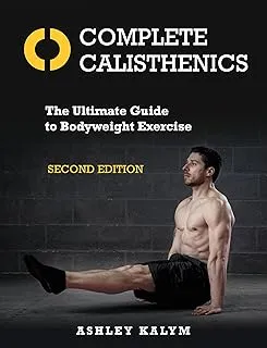 Complete Calisthenics, Second Edition: The Ultimate Guide to Bodyweight Exercise